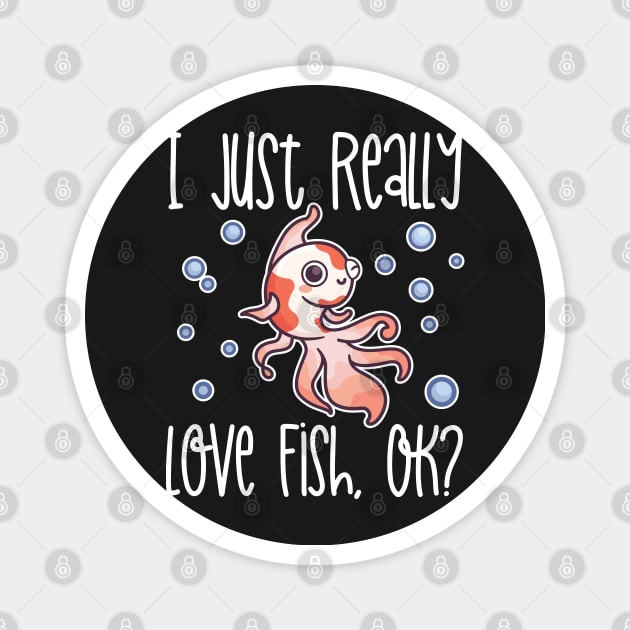 I Just Really Love Fish, OK? print Magnet by theodoros20